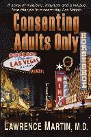 bokomslag Consenting Adults Only: A novel of medicine, mayhem and a vicious love triangle in modern-day Las Vegas