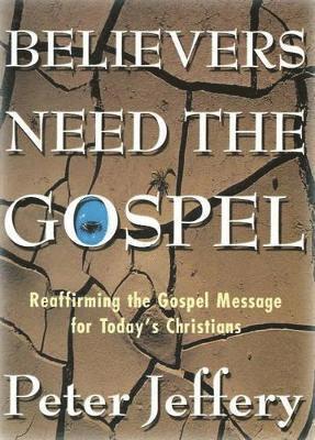 Peter Jeffery - Believers Need the Gospel, Häftad