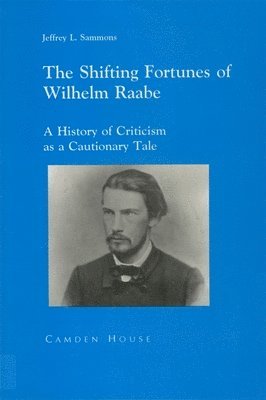 Jeffrey L. Sammons - The Shifting Fortunes of Wilhelm Raabe, Häftad