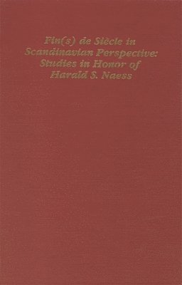 Fin(s) de Siecle in Scandinavian Perspective: Studies in Honor of Harald S. Naess