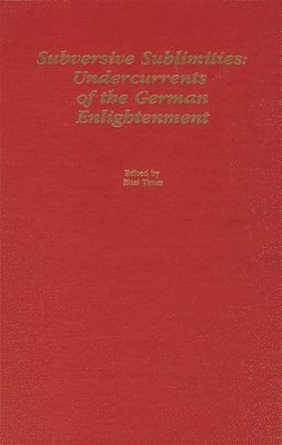 Eitel Timm - Subversive Sublimities: Undercurrents in the German Enlightenment, Inbunden
