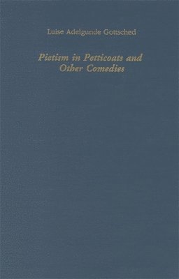 Luise Adelgunde Gottsched, Thomas Kerth - Pietism in Petticoats and Other Comedies, Inbunden