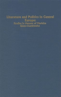 bokomslag Literature and Politics in Central Europe: Studies in Honour of Marketa Goetz-Stankiewicz
