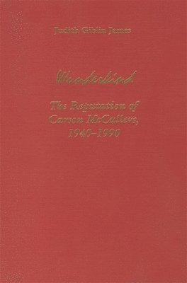 Wunderkind: The Reputation of Carson McCullers 1940-1990