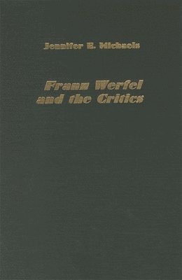 Jennifer Tonks Michaels - Franz Werfel and the Critics, Inbunden