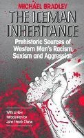 The Iceman Inheritance: Prehistoric Sources of Western Man's Racism, Sexism and Aggression 1