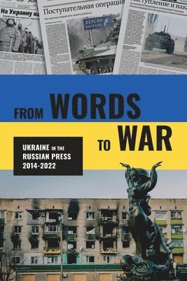 bokomslag From Words to War: Ukraine in the Russian Press, 2014-2022