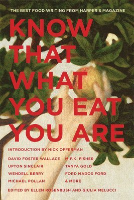 Know That What You Eat You Are, 6: The Best Food Writing from Harper's Magazine
