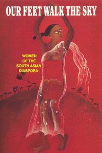 bokomslag Our Feet Walk the Sky: Women of the South Asian Diaspora