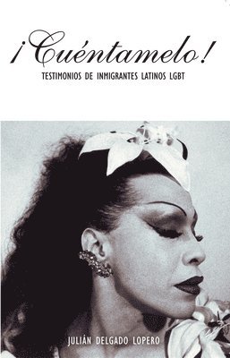 bokomslag ¡Cuéntamelo!: Oral Histories by LGBT Latino Immigrants / Testimonios de Inmigrantes Latinos LGBT