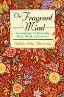 bokomslag The Fragrant Mind: Aromatherapy for Personality, Mind, Mood and Emotion