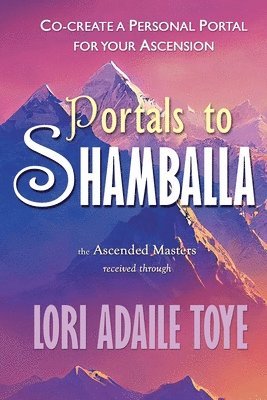 Lori Adaile Toye - Portals to Shamballa, Häftad