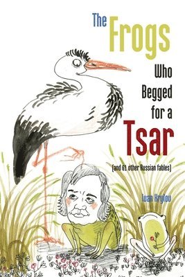 bokomslag The Frogs Who Begged for a Tsar: (and 61 other Russian fables)