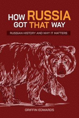 Griffin Edwards - How Russia Got That Way, Häftad