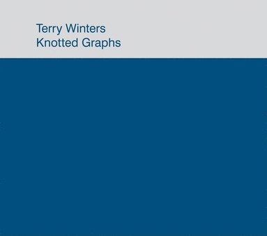 Terry Winters: Knotted Graphs, Inbunden
