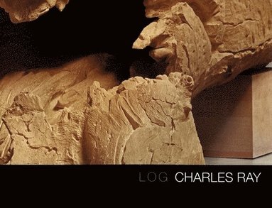 bokomslag Charles Ray: Log