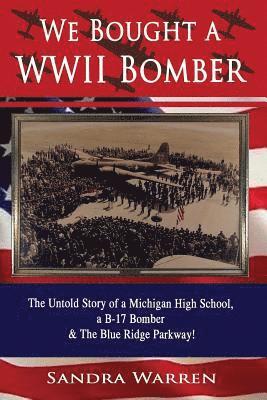 We Bought a WWII Bomber: The Untold Story of A Michigan High School a B-17 Bomber & The Blue Ridge Parkway! 1