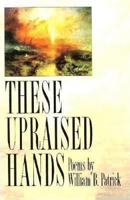 William B. Patrick - These Upraised Hands, Häftad