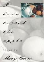 Mary Crow - I Have Tasted the Apple, Inbunden
