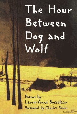 Laure-Anne Bosselaar - The Hour Between Dog and Wolf, Häftad
