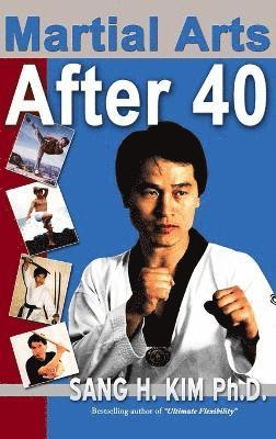 Sang H Kim, Sang Kim - Martial Arts After 40, Inbunden