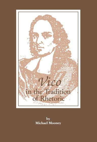 Michael Mooney - Vico in the Tradition of Rhetoric, Inbunden