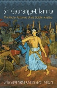 bokomslag Sri Gauranga-Lilamrta: The Nectar Pastimes of the Golden Avatara