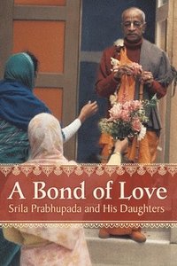 bokomslag A Bond of Love: Srila Prabhupada and His Daughters