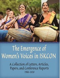 bokomslag The Emergence of Women's Voices in ISKCON: A Collection of Letters, Articles, Papers, and Conference Reports from 1988 to 2020