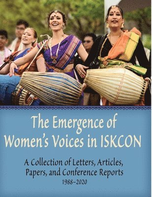 bokomslag The Emergence of Women's Voices in ISKCON: A Collection of Letters, Articles, Papers, and Conference Reports from 1988 to 2020