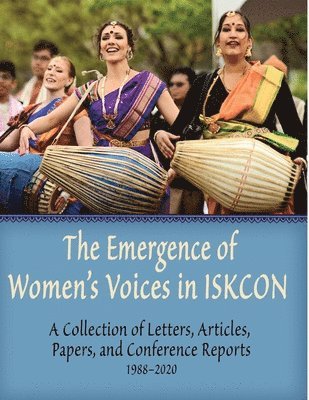 The Emergence of Women's Voices in ISKCON: A Collection of Letters, Articles, Papers, and Conference Reports from 1988 to 2020