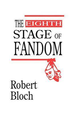 Robert Bloch - Eighth Stage of Fandom, Inbunden