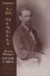 bokomslag Captain L.H Mcnelly - Texas Ranger: The Life And Times Of A Fighting Man (Paperback)