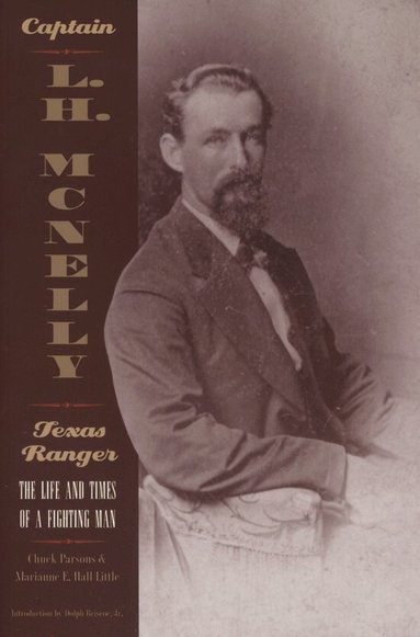 Chuck Parsons - Captain L.H Mcnelly - Texas Ranger: the Life and Times of a Fighting Man (Paperback), Häftad
