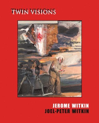 Jack Rutberg - Jerome Witkin & Joel-Peter Witkin: Twin Visions, Häftad
