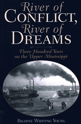 Biloine Whiting Young - River of Conflict, River of Dreams: Three Hundred Years on the Upper Mississippi, Häftad