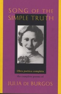 bokomslag Song of the Simple Truth: The Complete Poems of Julia de Burgos