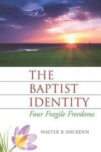 bokomslag The Baptist Identity: Four Fragile Freedoms