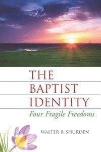 Walter B. Shurden - The Baptist Identity: Four Fragile Freedoms, Häftad