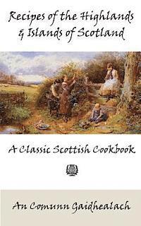 bokomslag Recipes of the Highlands and Islands of Scotland: A Classic Scottish Cookbook (The Feill Cookery Book)