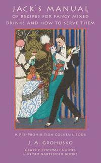 J. a. Grohusko - Jack's Manual of Recipes for Fancy Mixed Drinks and How to Serve Them: A Pre-Prohibition Cocktail Book, Häftad
