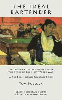 Tom Bullock - The Ideal Bartender: Cocktails and Mixed Drinks from the Years of the First World War, Häftad