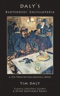 Tim Daly - Daly's Bartenders' Encyclopedia: A Pre-Prohibition Cocktail Book, Häftad