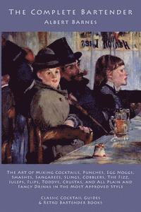 Albert Barnes - The Complete Bartender: The Art of Mixing Cocktails, Punches, Egg Noggs, Smashes, Sangarees, Slings, Cobblers, The Fizz, Juleps, Flips, Toddys, Häftad