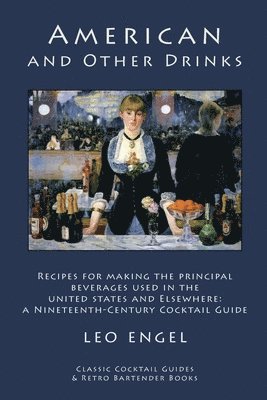 bokomslag American and Other Drinks: Recipes for Making the Principal Beverages Used in the United States and Elsewhere: A Nineteenth-Century Cocktail Guid