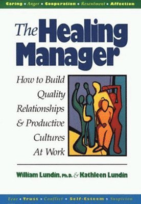 Healing Manager: How to Build Quality Relationships and Productive Cultures at Work