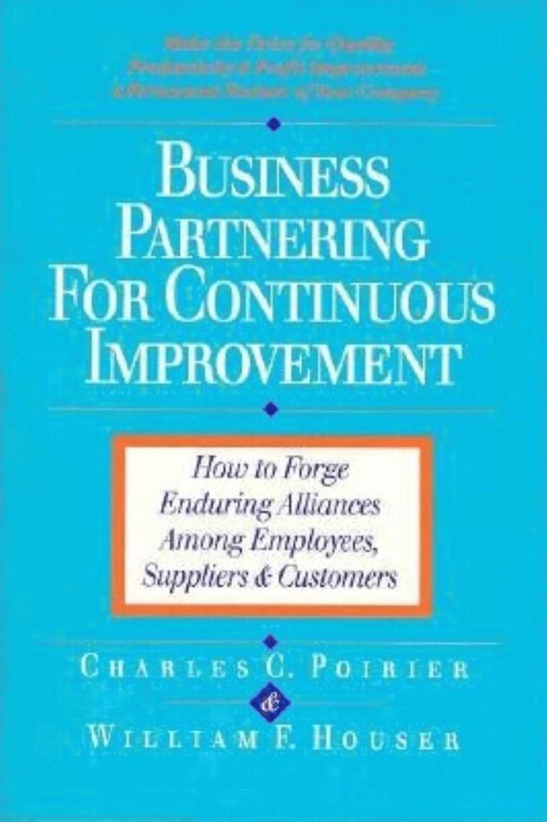 POIRIER, Charles C. Poirier, William F. Houser, Charles C Poirier, William F Houser - Business Partnering for Continuous Improvement: How to Forge Enduring Alliances Among Employees, Suppliers and Customers, Häftad