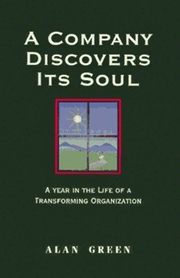 GREEN, Alan Green - Company Discovers Its Soul: A Year In the Life of a Transforming Organization, Häftad