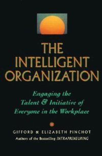 bokomslag Intelligent Organization: Engaging the Talent and Initiative of Everyone in the Workplace