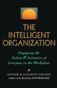 bokomslag The Intelligent Organization: Engaging the Talent and Initiative of Everyone in the Workplace